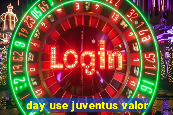 day use juventus valor